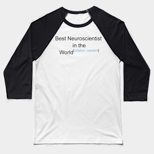 Best Neuroscientist in the World - Citation Needed! Baseball T-Shirt